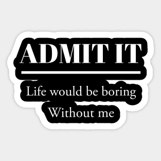 Admit it Sticker